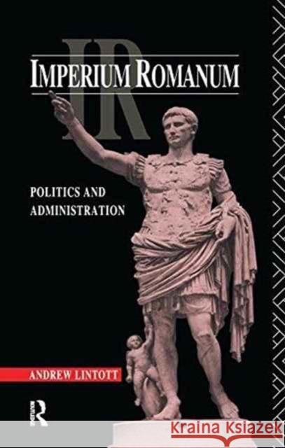 Imperium Romanum: Politics and Administration Andrew Lintott 9781138144323 Routledge
