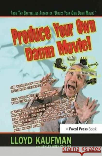 Produce Your Own Damn Movie! Lloyd Kaufman Ashley Wren Collins 9781138144330