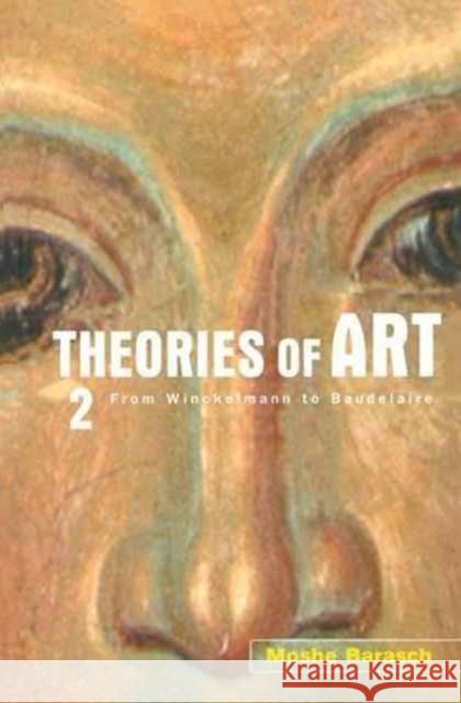 Theories of Art: 2. from Winckelmann to Baudelaire Moshe Barasch 9781138144354