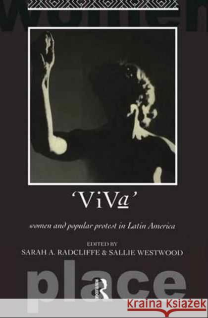 Viva: Women and Popular Protest in Latin America. Sarah A. Radcliffe Dr Sallie Westwood Sallie Westwood 9781138144408 Routledge