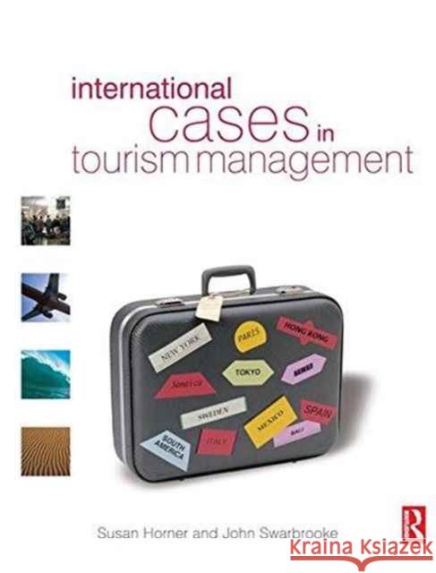 International Cases in Tourism Management Susan Horner John Swarbrooke 9781138144491 Routledge