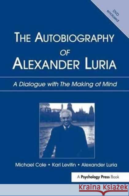 The Autobiography of Alexander Luria: A Dialogue with The Making of Mind Michael Cole, Karl Levitin, Alexander R. Luria 9781138144514