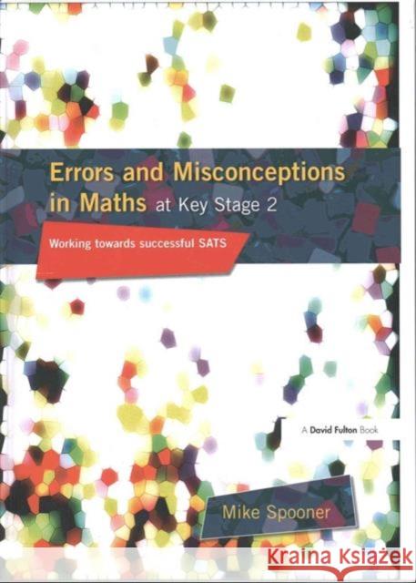 Errors and Misconceptions in Maths at Key Stage 2: Working Towards Success in Sats Mike Spooner Spooner Mike 9781138144606 David Fulton Publishers