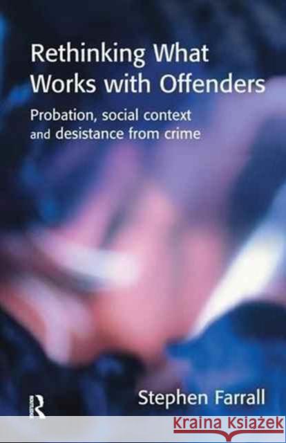 Rethinking What Works with Offenders Stephen Farrall 9781138144798 Willan Publishing (UK)