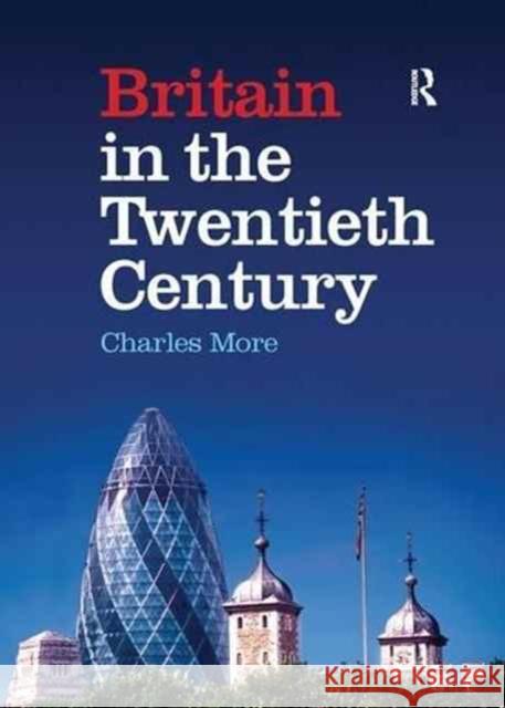 Britain in the Twentieth Century Charles More 9781138144866 Routledge