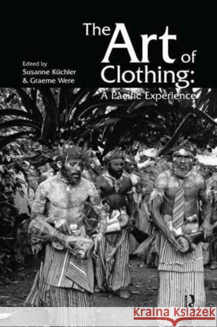 The Art of Clothing: A Pacific Experience Susan Kuchler, Graeme Were 9781138144934 Taylor & Francis Ltd