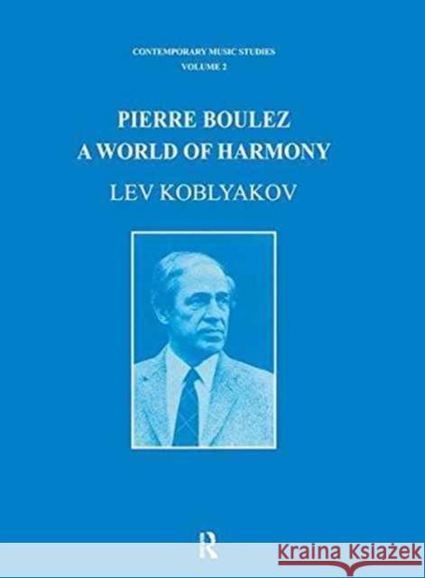 Pierre Boulez: A World of Harmony Lev Koblyakov 9781138145092 Routledge