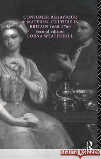 Consumer Behaviour and Material Culture in Britain, 1660-1760 Lorna Weatherill 9781138145245 Routledge