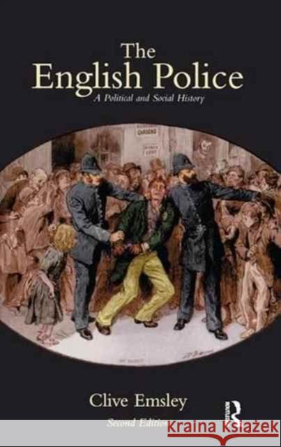 The English Police: A Political and Social History Clive Emsley 9781138145306 Routledge