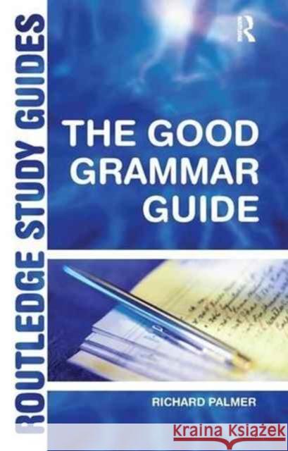 The Good Grammar Guide Richard Palmer 9781138145368 Routledge