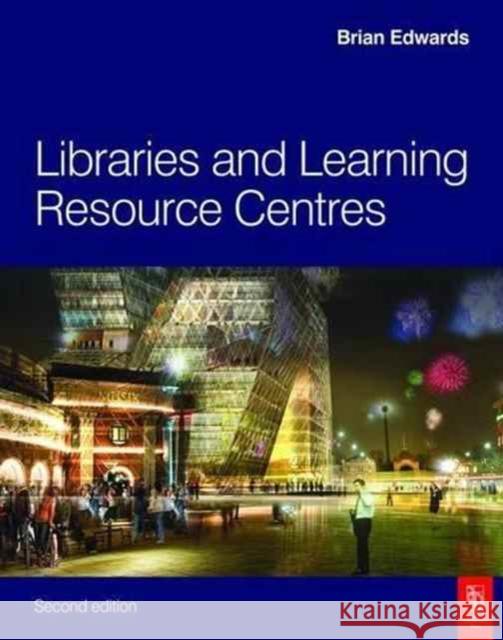 Libraries and Learning Resource Centres Brian Edwards 9781138145375 Taylor & Francis Ltd