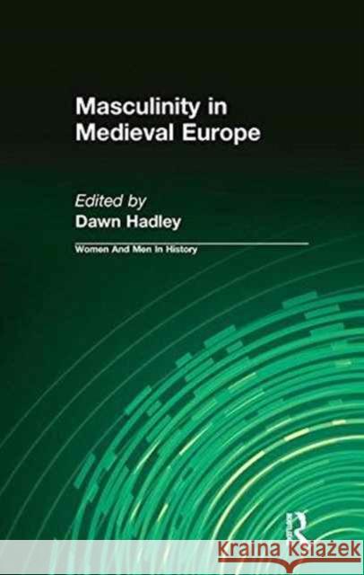 Masculinity in Medieval Europe Dawn Hadley 9781138145436