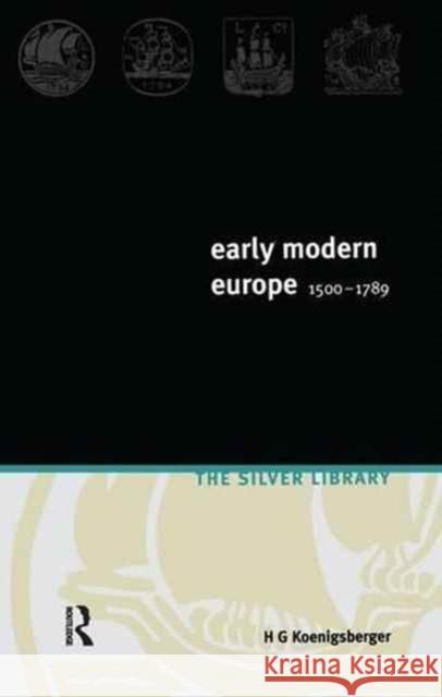 Early Modern Europe 1500-1789 H. G. Koenigsberger 9781138145566 Routledge