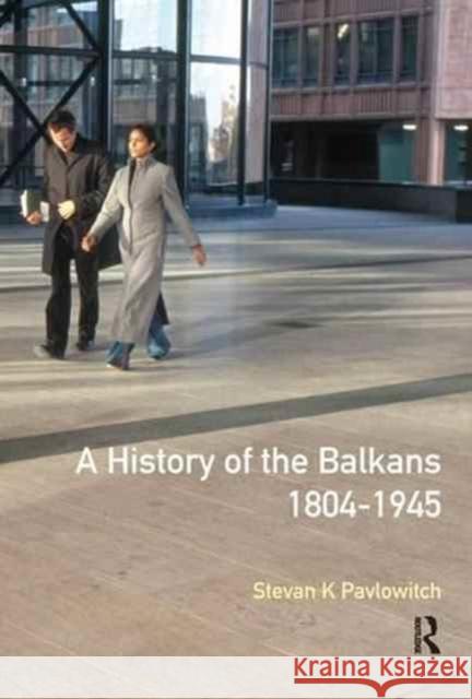 A History of the Balkans 1804-1945 Stevan K. Pavlowitch 9781138145610
