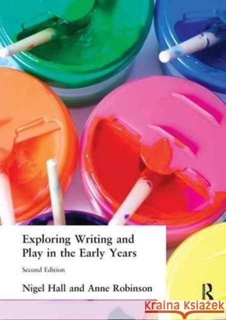 Exploring Writing and Play in the Early Years Nigel Hall Anne Robinson 9781138145627