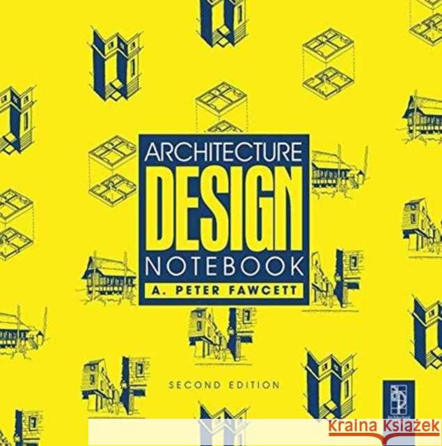 Architecture Design Notebook A. Peter Fawcett 9781138145665 Routledge