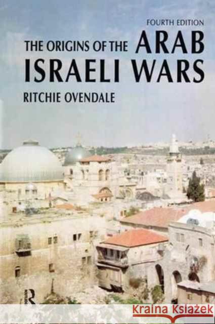 The Origins of the Arab Israeli Wars Ritchie Ovendale 9781138145757 Routledge