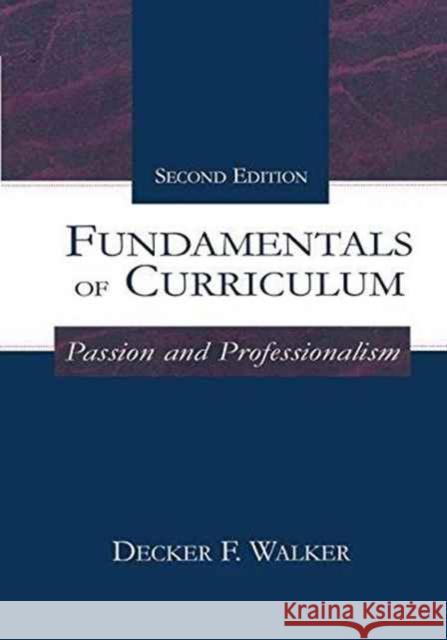 Fundamentals of Curriculum: Passion and Professionalism Decker F. Walker 9781138145795 Routledge
