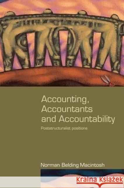 Accounting, Accountants and Accountability: Poststructuralist Positions Norman Macintosh 9781138145801 Routledge