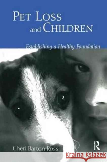 Pet Loss and Children: Establishing a Health Foundation Cheri Barton Ross 9781138145818 Routledge