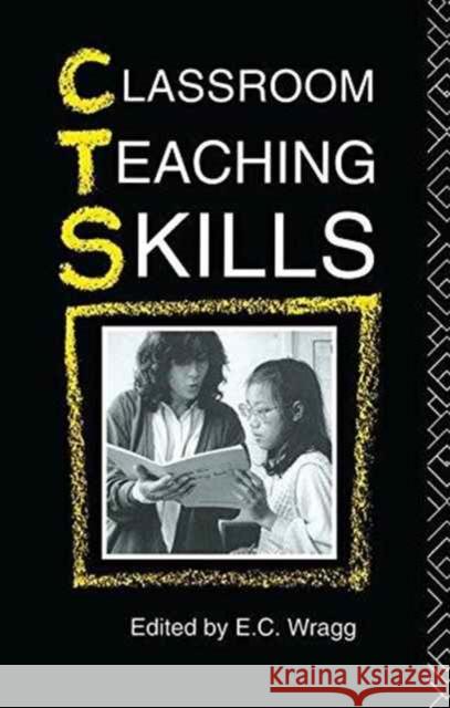 Classroom Teaching Skills Prof E. C. Wragg E. C. Wragg 9781138145870 Routledge