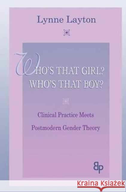 Who's That Girl? Who's That Boy?: Clinical Practice Meets Postmodern Gender Theory Lynne Layton 9781138145924 Routledge