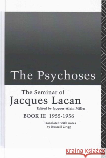 The Psychoses: The Seminar of Jacques Lacan Jacques Lacan Jacques-Alain Miller 9781138146136
