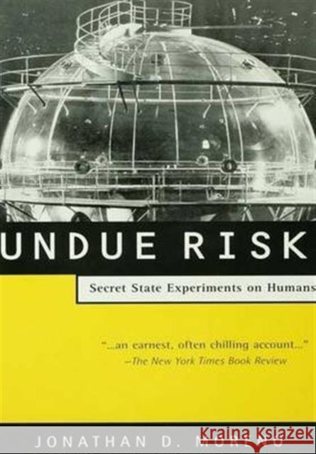 Undue Risk: Secret State Experiments on Humans Jonathan D. Moreno   9781138146174 Routledge