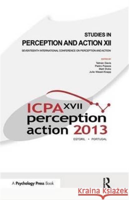 Studies in Perception and Action XII: Seventeenth International Conference on Perception and Action Tehran J. Davis Pedro Passos Matt Dicks 9781138146198 Psychology Press