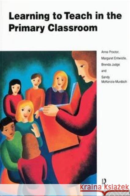 Learning to Teach in the Primary Classroom Anne Proctor Margaret Entwistle Brenda Judge 9781138146303 Routledge