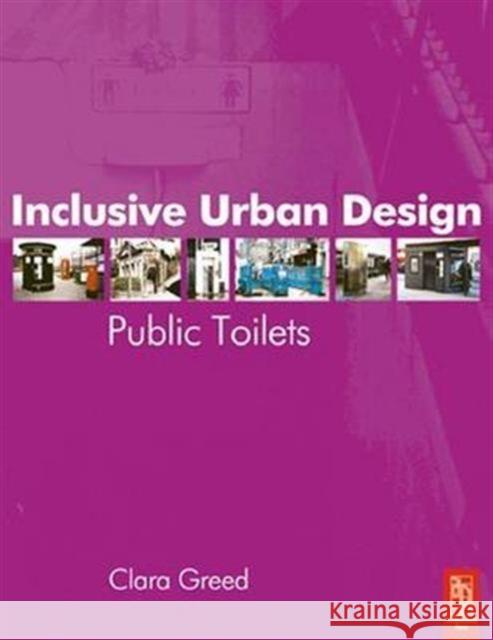 Inclusive Urban Design: Public Toilets Clara Greed 9781138146495 Routledge