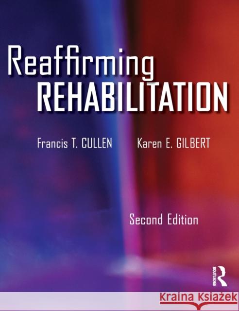 Reaffirming Rehabilitation Francis T. Cullen Karen E. Gilbert 9781138146532
