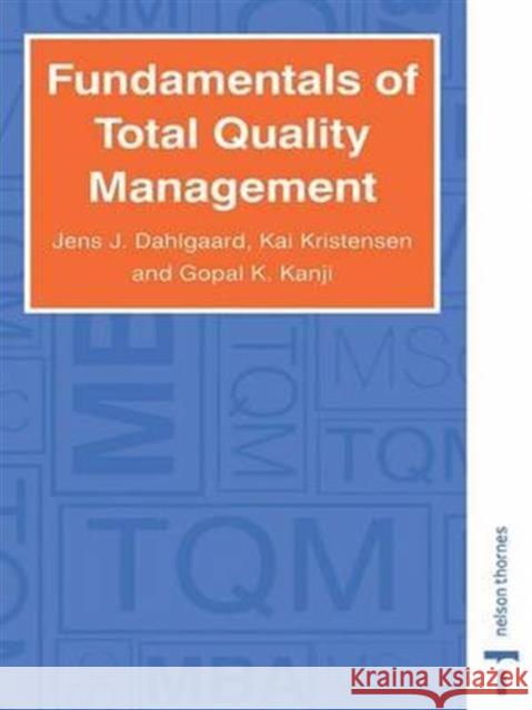 Fundamentals of Total Quality Management Jens J. Dahlgaard, Ghopal K. Kanji, Kai Kristensen 9781138146662 Taylor & Francis Ltd