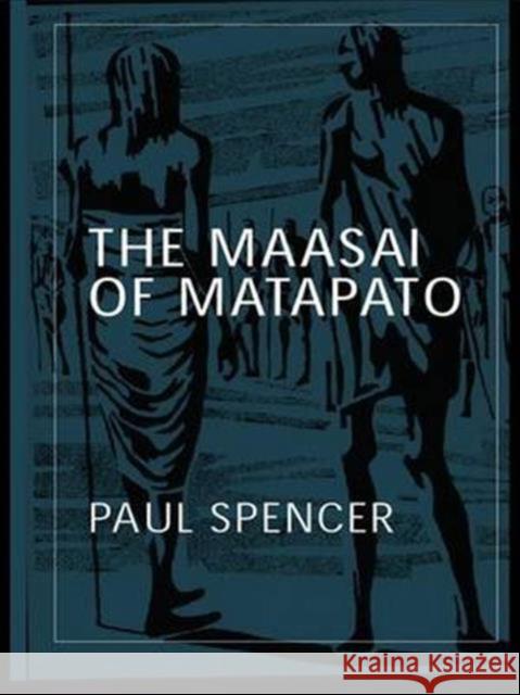 The Maasai of Matapato: A Study of Rituals of Rebellion Paul Spencer 9781138146839