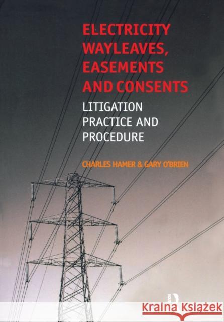 Electricity Wayleaves, Easements and Consents Charles Hamer, Gary O'Brien 9781138146860