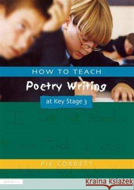 How to Teach Poetry Writing at Key Stage 3 Pie Corbett 9781138146891 Taylor and Francis