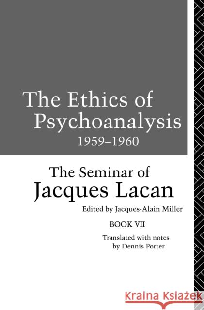 The Ethics of Psychoanalysis 1959-1960: The Seminar of Jacques Lacan Lacan Jacques M.                         Jacques M. Lacan Dennis Porter 9781138147041 Routledge