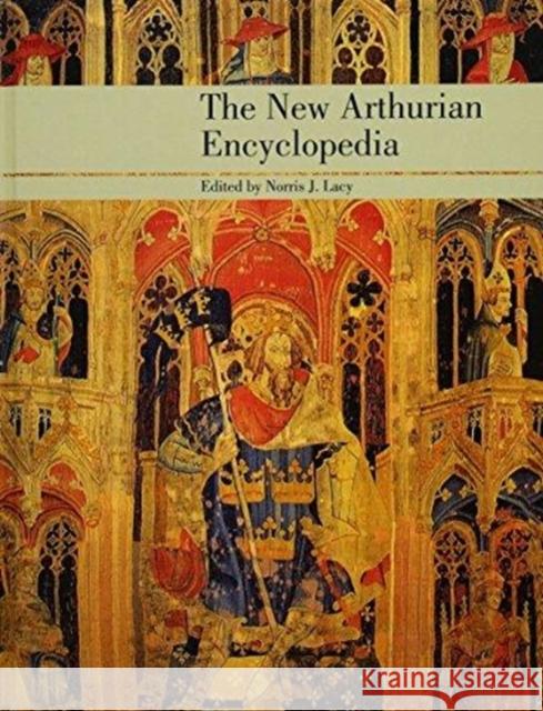 The New Arthurian Encyclopedia: New Edition Norris J. Lacy Geoffrey Ashe Sandra Nes 9781138147133 Routledge