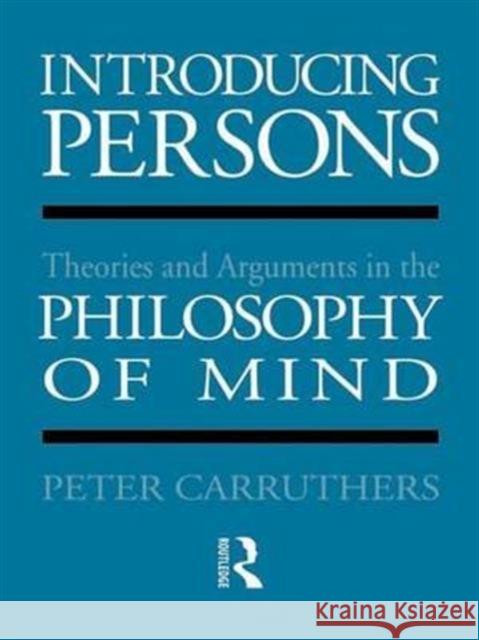 Introducing Persons: Theories and Arguments in the Philosophy of the Mind Peter Carruthers P. Carruthers Carruthers Pete 9781138147270 Routledge
