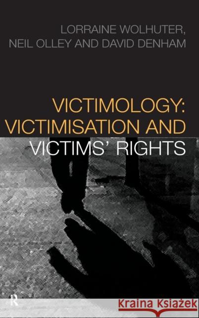 Victimology: Victimisation and Victims' Rights Lorraine Wolhuter Neil Olley David Denham 9781138147324