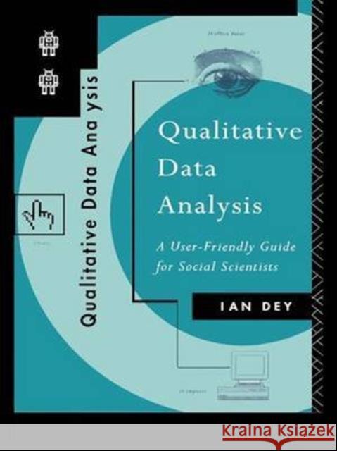 Qualitative Data Analysis: A User Friendly Guide for Social Scientists Ian Dey 9781138147362 Routledge
