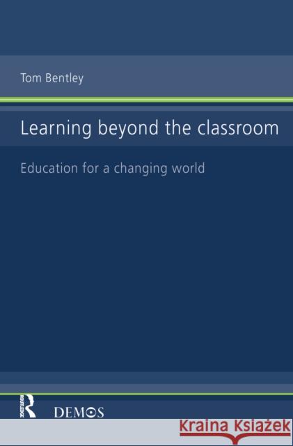 Learning Beyond the Classroom Tom Bentley 9781138147423 Routledge