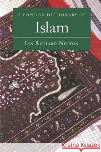 A Popular Dictionary of Islam Ian Richard Netton 9781138147539 Routledge