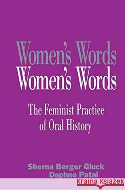 Women's Words: The Feminist Practice of Oral History Sherna Berger Gluck Daphne Patai 9781138147614
