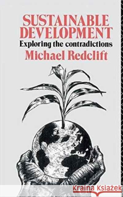 Sustainable Development: Exploring the Contradictions Michael Redclift 9781138147676