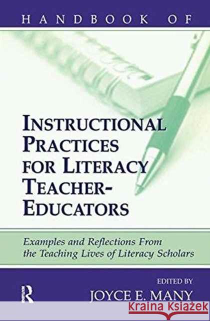 Handbook of Instructional Practices for Literacy Teacher-educators: Examples and Reflections From the Teaching Lives of Literacy Scholars Joyce E. Many 9781138147706 Taylor & Francis Ltd