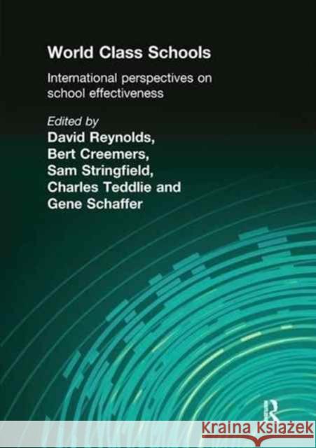 World Class Schools: International Perspectives on School Effectiveness Bert Creemers David Reynolds Sam Stringfield 9781138147744 Routledge