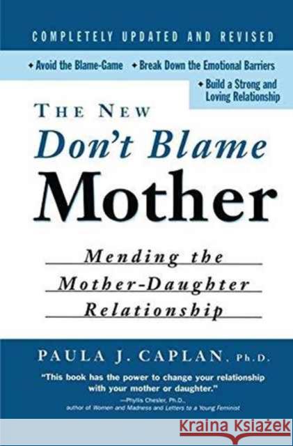 The New Don't Blame Mother: Mending the Mother-Daughter Relationship Paula Caplan 9781138147768