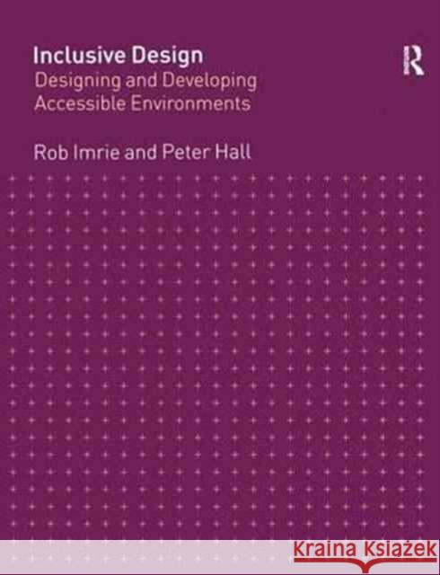 Inclusive Design: Designing and Developing Accessible Environments Rob Imrie Peter Hall 9781138147812 Taylor & Francis