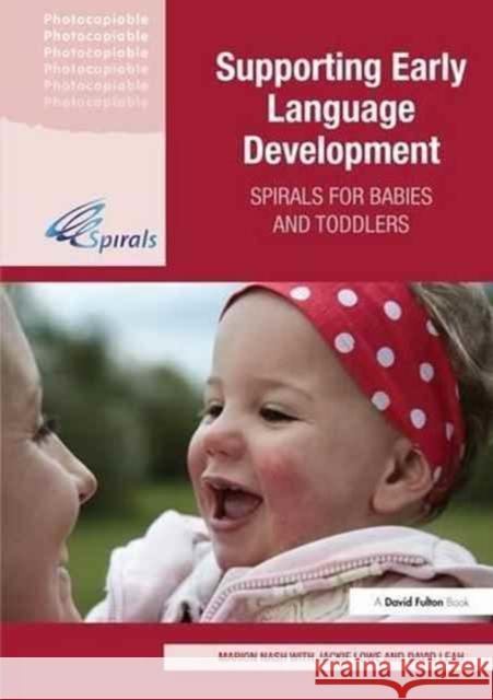 Supporting Early Language Development: Spirals for babies and toddlers Marion Nash (Chartered Educational Psychologist, UK), Jackie Lowe (Specialist Speech and Language Therapist, UK), David  9781138147850